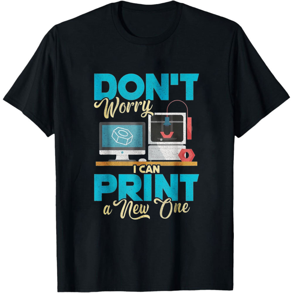 Don't Worry I Can Print A New  - đánh giá và giá 3D Printing Design Maker